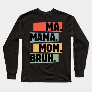Mama-Mommy-Mom-Bruh Long Sleeve T-Shirt